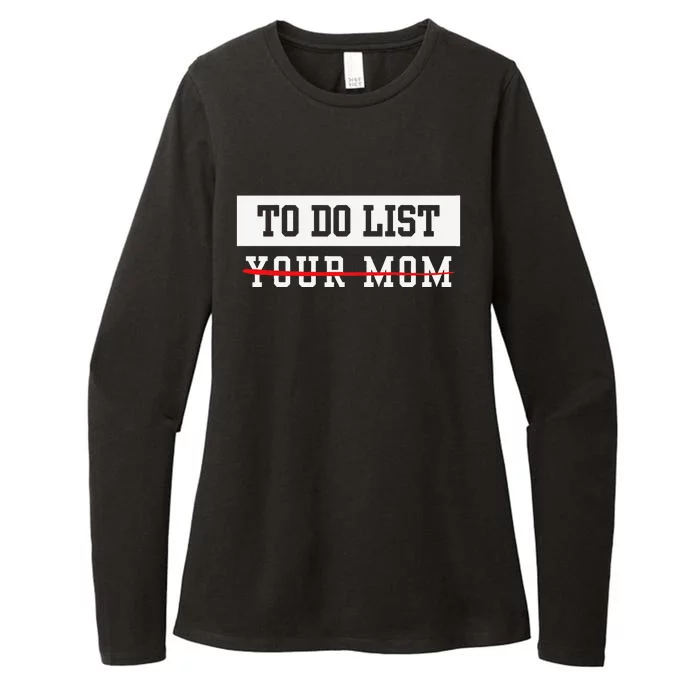 To Do List Your Mom Sarcastic To Do List Meme MotherS Day Womens CVC Long Sleeve Shirt