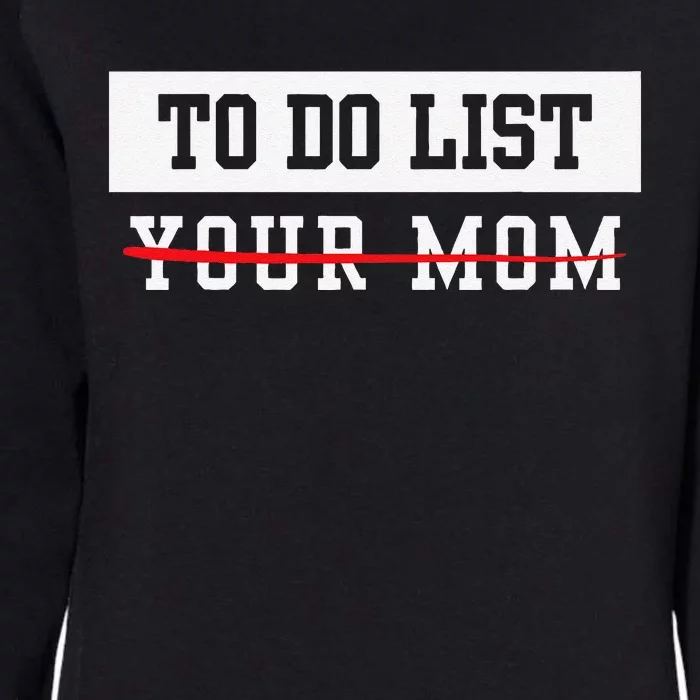 To Do List Your Mom Sarcastic To Do List Meme MotherS Day Womens California Wash Sweatshirt