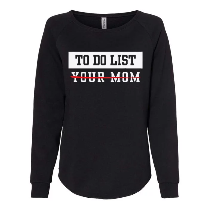 To Do List Your Mom Sarcastic To Do List Meme MotherS Day Womens California Wash Sweatshirt