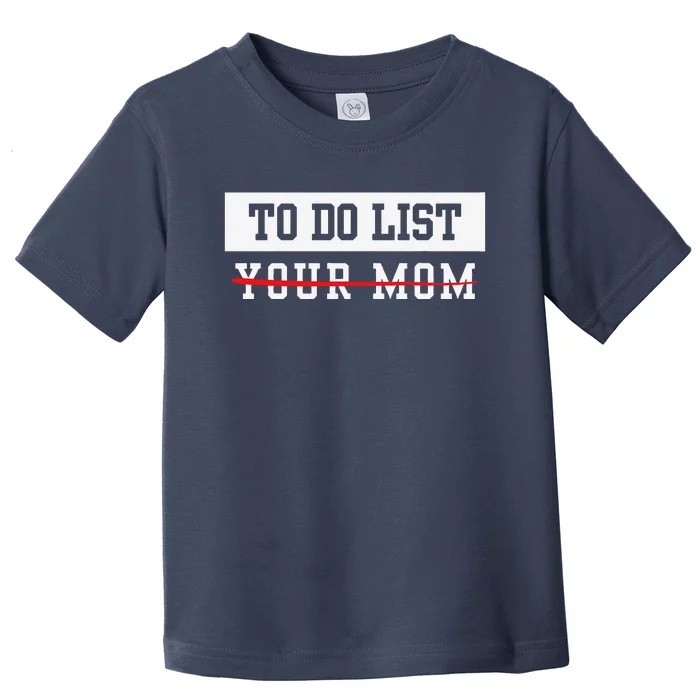 To Do List Your Mom Sarcastic To Do List Meme MotherS Day Toddler T-Shirt