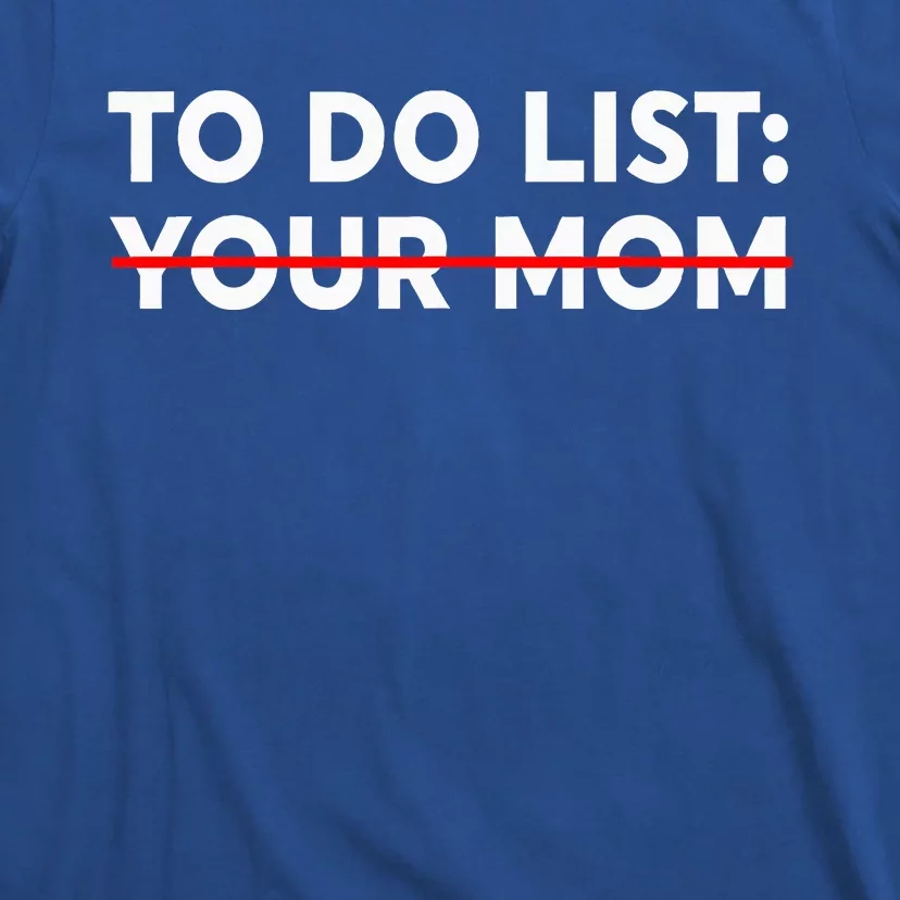 To Do List Your Mom T-Shirt