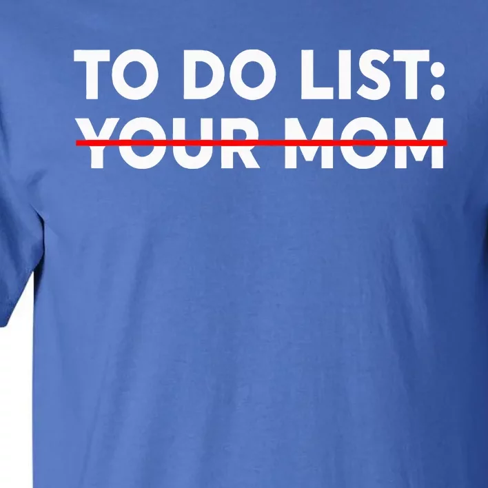 To Do List Your Mom Tall T-Shirt