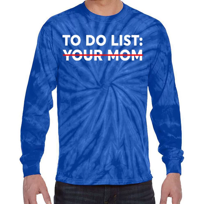 To Do List Your Mom Tie-Dye Long Sleeve Shirt