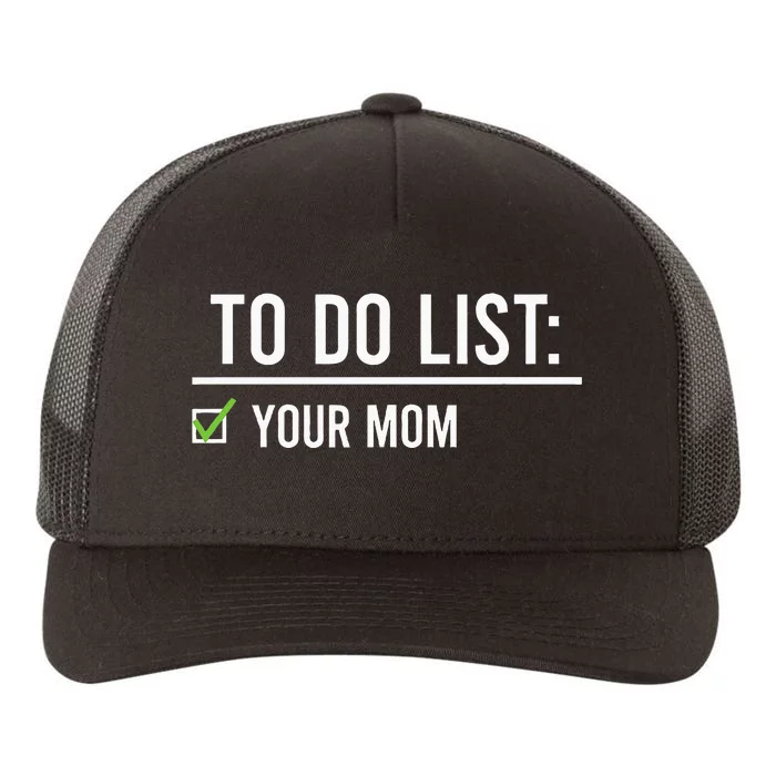 To Do List Your Mom To Do List Your Mom Your Sister Yupoong Adult 5-Panel Trucker Hat