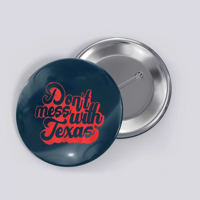 Texas DonT Mess With The Texas Button