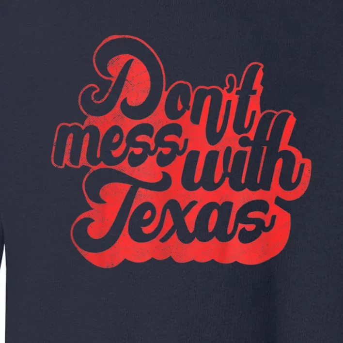 Texas DonT Mess With The Texas Toddler Sweatshirt