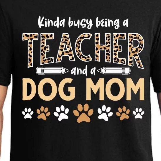 Teachers Dog Moms Kinda Busy Being A Teacher And A Dog Mom Meaningful Gift Pajama Set