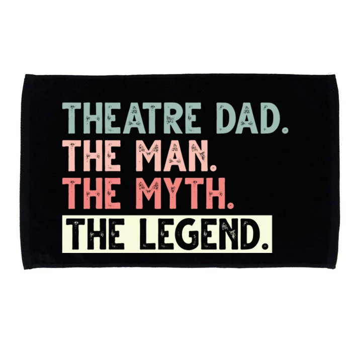 Theatre Dad Man Myth Legend Daddy Father's Day Microfiber Hand Towel