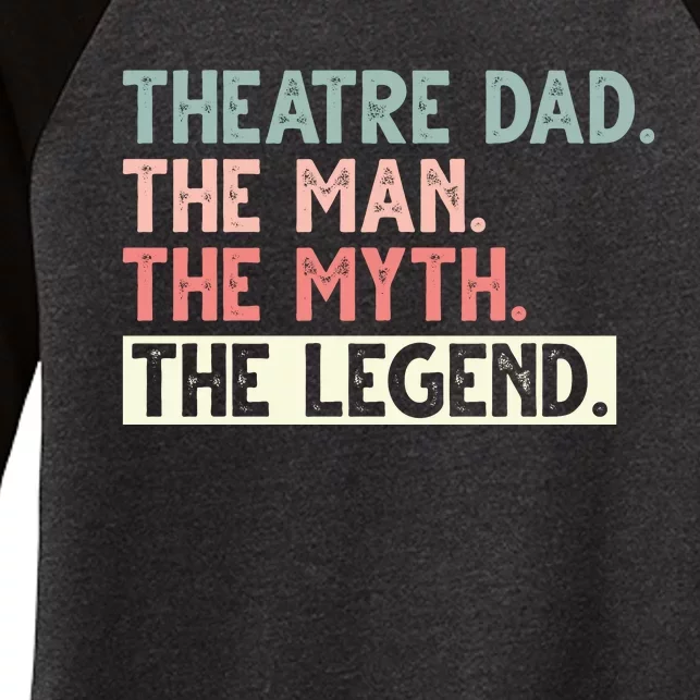 Theatre Dad Man Myth Legend Daddy Father's Day Women's Tri-Blend 3/4-Sleeve Raglan Shirt