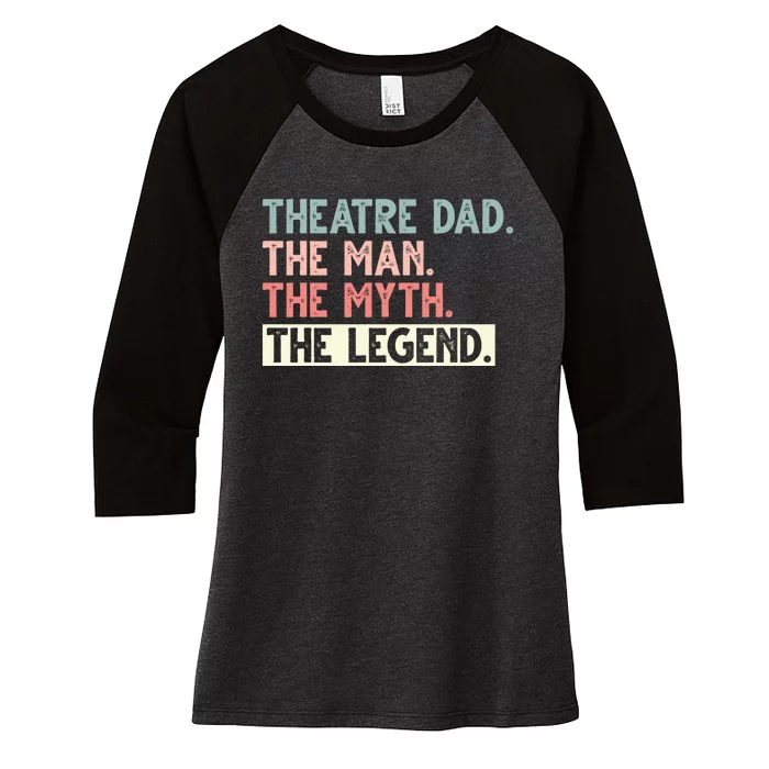 Theatre Dad Man Myth Legend Daddy Father's Day Women's Tri-Blend 3/4-Sleeve Raglan Shirt