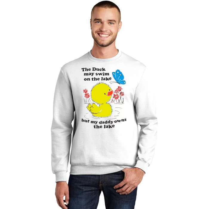 The Duck May Swim On The Lake But My Daddy Owns The Lake Sweatshirt