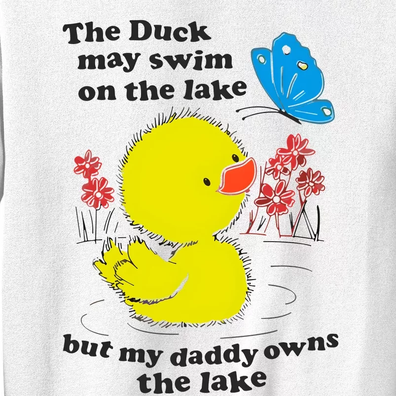 The Duck May Swim On The Lake But My Daddy Owns The Lake Sweatshirt