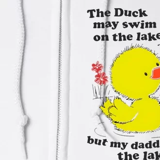 The Duck May Swim On The Lake But My Daddy Owns The Lake Full Zip Hoodie