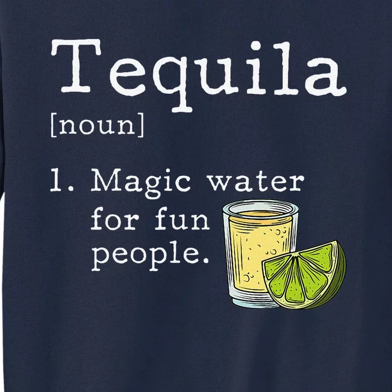 Tequila Definition Magic Water For Fun People Drinking Tall Sweatshirt