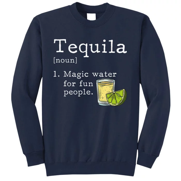 Tequila Definition Magic Water For Fun People Drinking Tall Sweatshirt