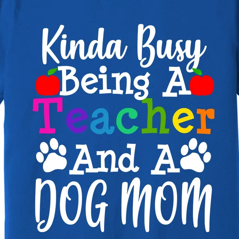 Teacher Dog Mom Owner Funny Gift Thank You Great Gift Premium T-Shirt