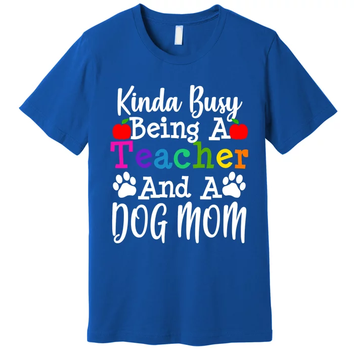 Teacher Dog Mom Owner Funny Gift Thank You Great Gift Premium T-Shirt