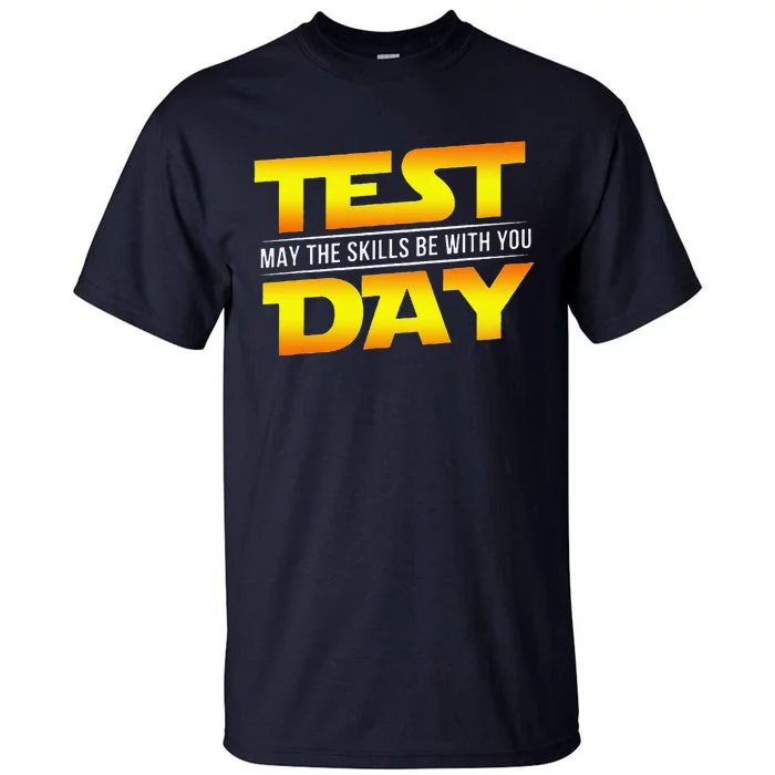 Test Day May The Skills Be With You Teacher Gift Tall T-Shirt