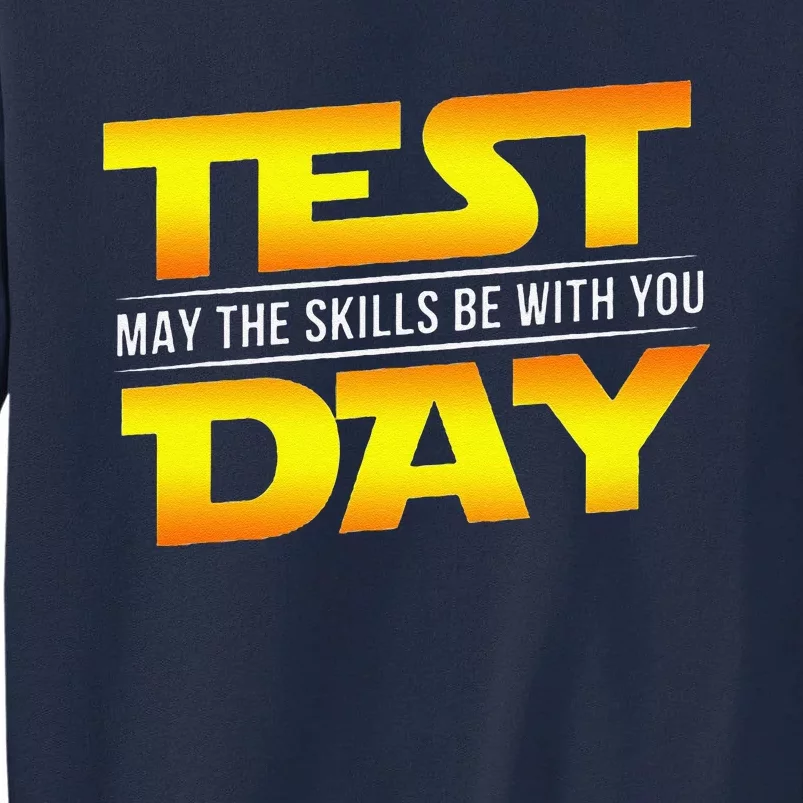 Test Day May The Skills Be With You Teacher Gift Tall Sweatshirt