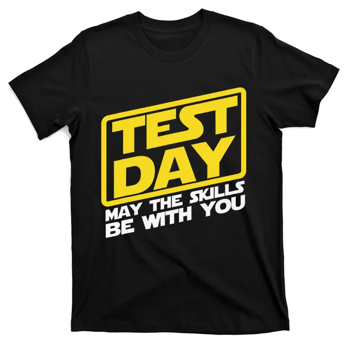 Test Day May the Skills Be With You Teacher Testing Day T-Shirt