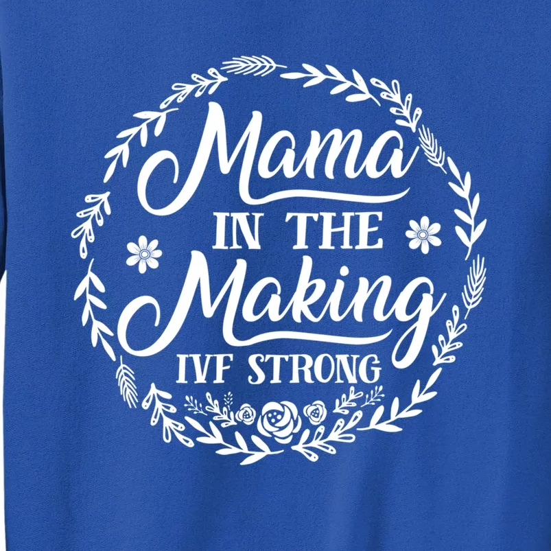 Transfer Day Mama In The Making Ivf Strong Ivf Mom Mother Cute Gift Tall Sweatshirt