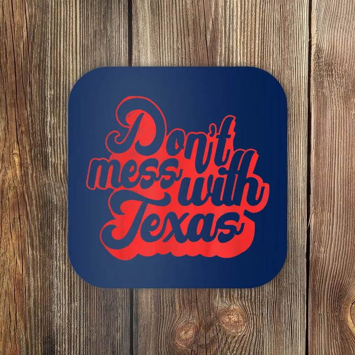 Texas DonT Mess With The Texas Coaster