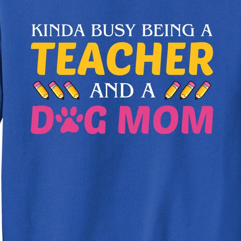 Teachers Dog Moms Busy Being A Teacher And A Dog Mom Cool Gift Sweatshirt