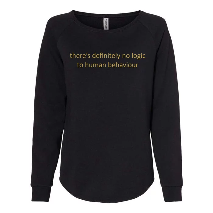 There’S Definitely No Logic To Human Behaviour Womens California Wash Sweatshirt