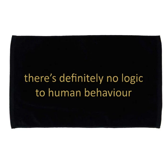 There’S Definitely No Logic To Human Behaviour Microfiber Hand Towel