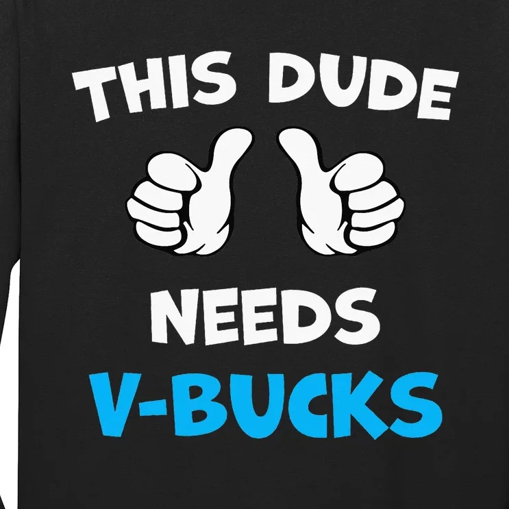 This Dude Needs Vbucks Will Work For Bucks Long Sleeve Shirt