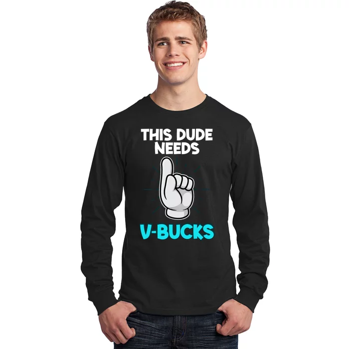 This Dude Needs V Bucks Funny Long Sleeve Shirt