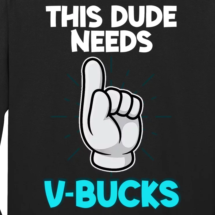 This Dude Needs V Bucks Funny Long Sleeve Shirt