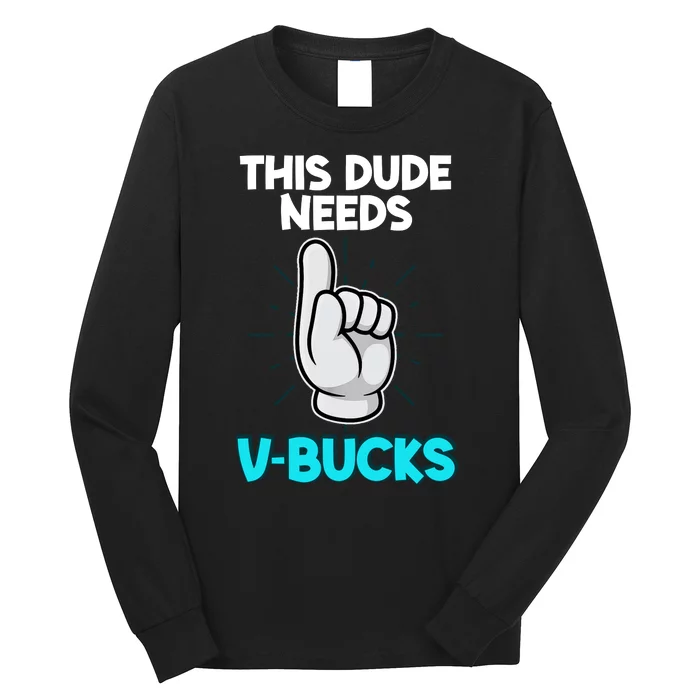 This Dude Needs V Bucks Funny Long Sleeve Shirt