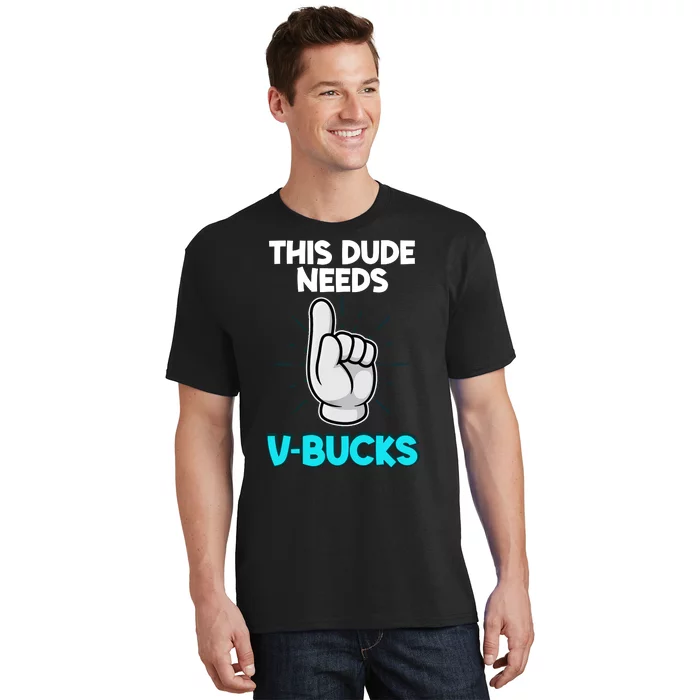 This Dude Needs V Bucks Funny T-Shirt