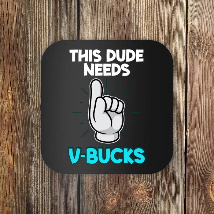 This Dude Needs V Bucks Funny Coaster