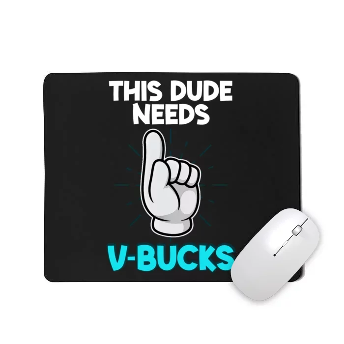 This Dude Needs V Bucks Funny Mousepad