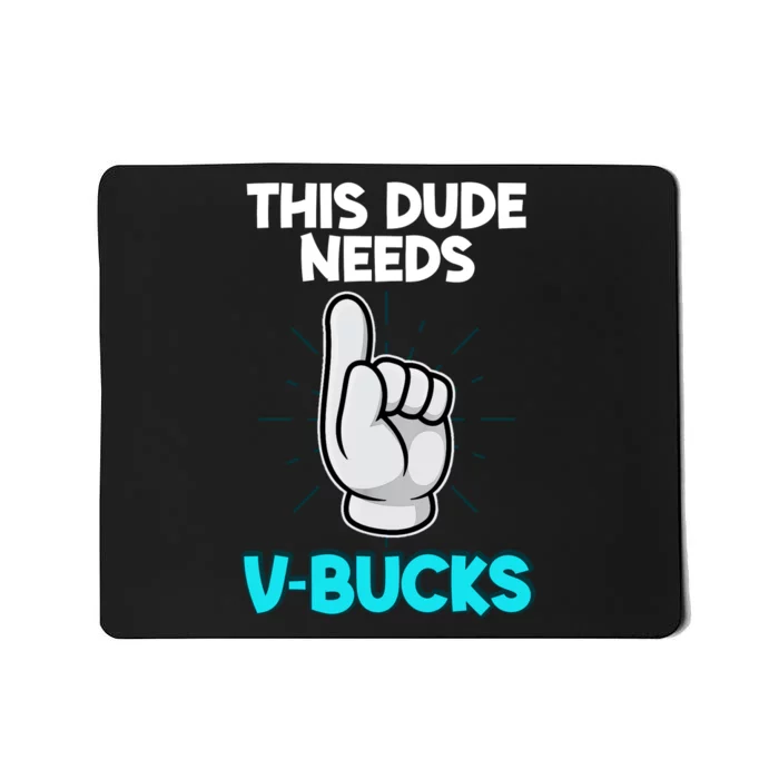 This Dude Needs V Bucks Funny Mousepad