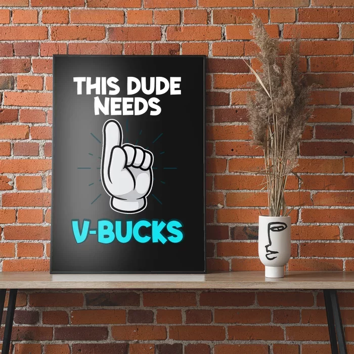 This Dude Needs V Bucks Funny Poster