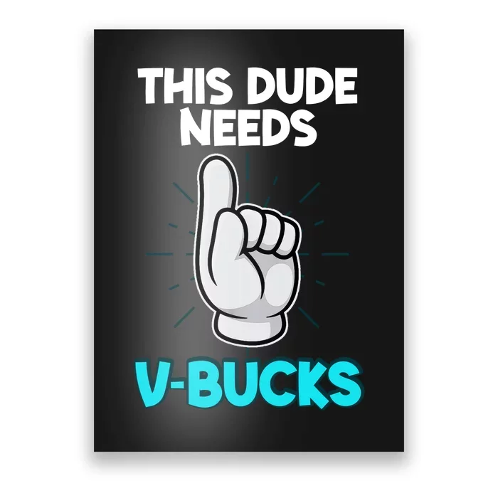 This Dude Needs V Bucks Funny Poster