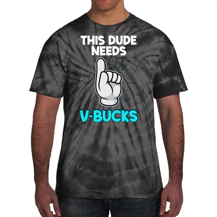 This Dude Needs V Bucks Funny Tie-Dye T-Shirt