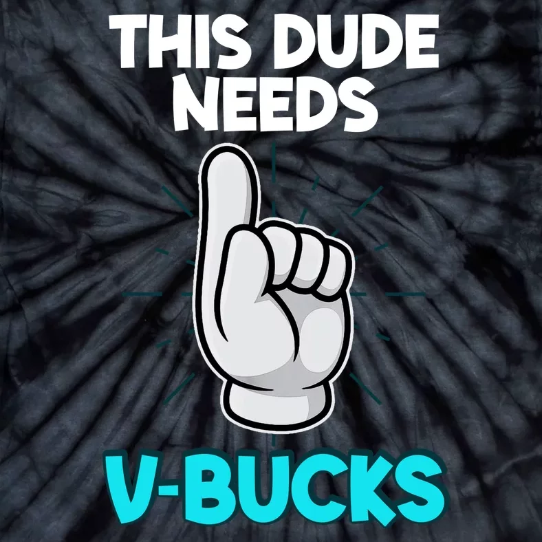 This Dude Needs V Bucks Funny Tie-Dye T-Shirt