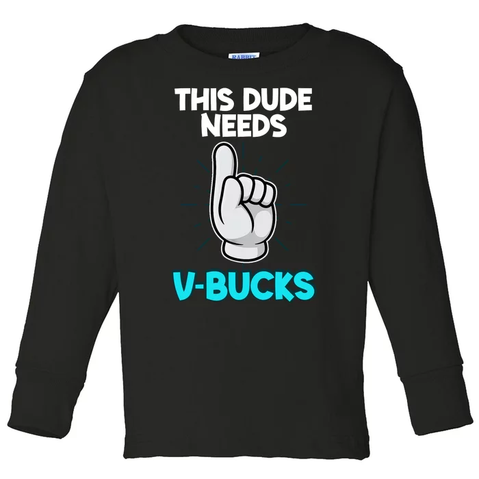 This Dude Needs V Bucks Funny Toddler Long Sleeve Shirt