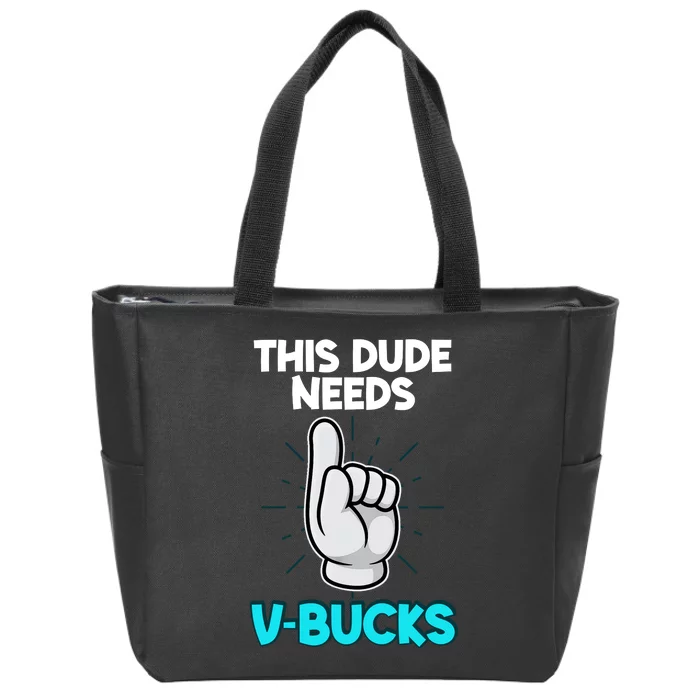 This Dude Needs V Bucks Funny Zip Tote Bag