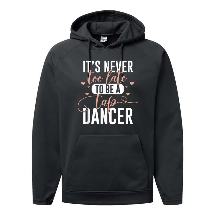 Tap Dance Never Too Late Tap Dancer Outfit Funny Tap Dance Performance Fleece Hoodie