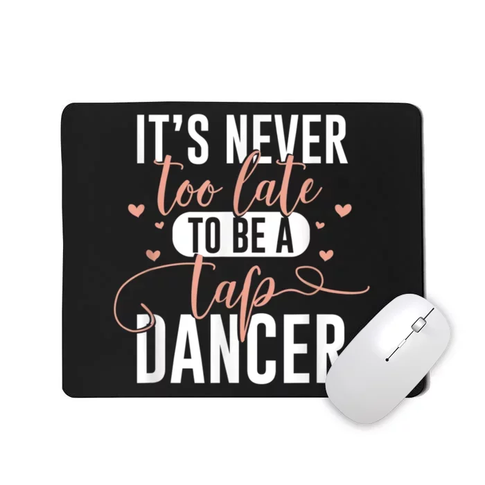 Tap Dance Never Too Late Tap Dancer Outfit Funny Tap Dance Mousepad