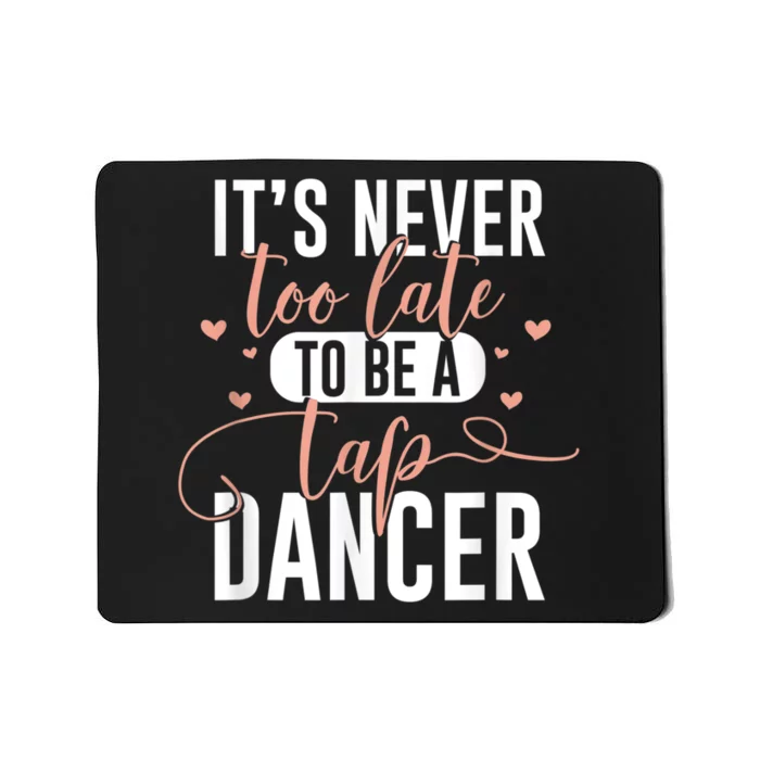 Tap Dance Never Too Late Tap Dancer Outfit Funny Tap Dance Mousepad