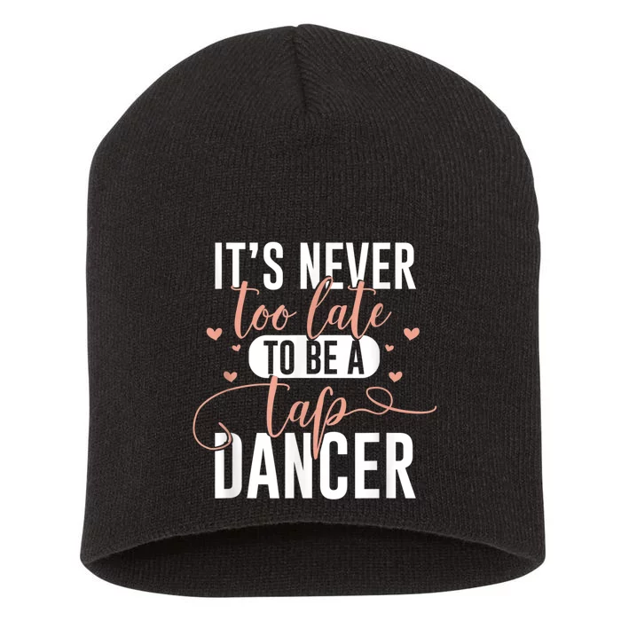 Tap Dance Never Too Late Tap Dancer Outfit Funny Tap Dance Short Acrylic Beanie