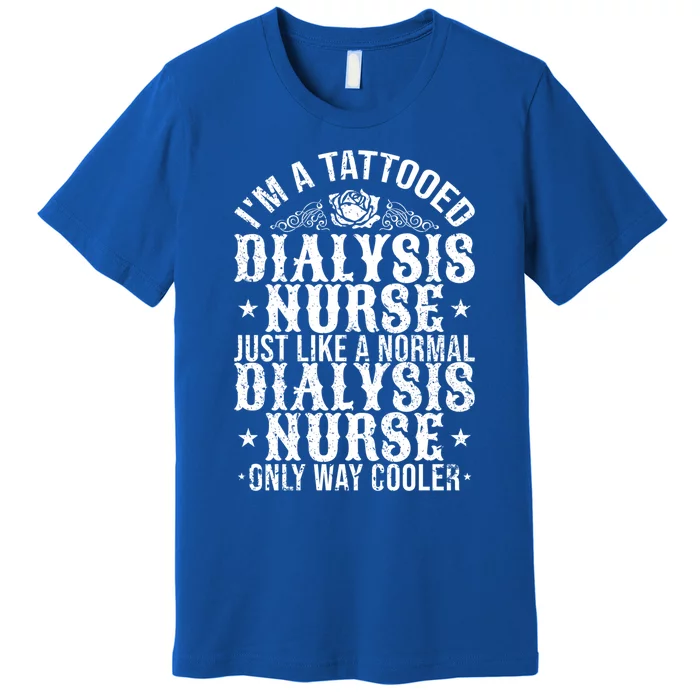 Tattooed Dialysis Nurse Gift Premium T-Shirt