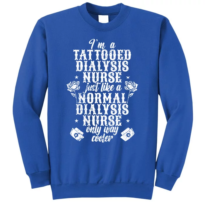 Tattooed Dialysis Nurse Cute Gift Tall Sweatshirt