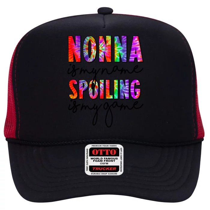 Tie Dye Nonna Is My Name Spoiling Is My Game Mothers Day Gift High Crown Mesh Trucker Hat